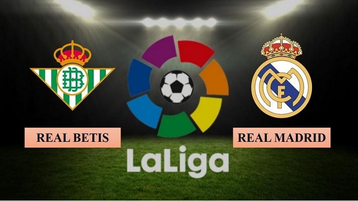 Nhận định Real Betis vs Real Madrid